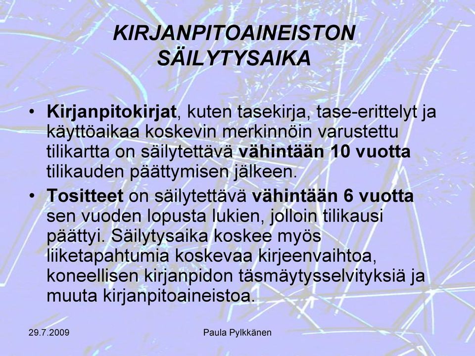 Tositteet on säilytettävä vähintään 6 vuotta sen vuoden lopusta lukien, jolloin tilikausi päättyi.