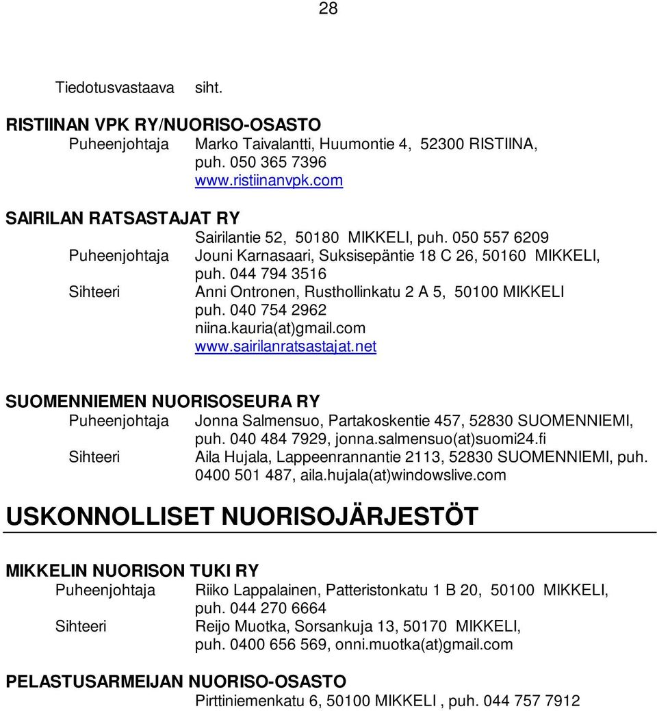 044 794 3516 Anni Ontronen, Rusthollinkatu 2 A 5, 50100 MIKKELI puh. 040 754 2962 niina.kauria(at)gmail.com www.sairilanratsastajat.