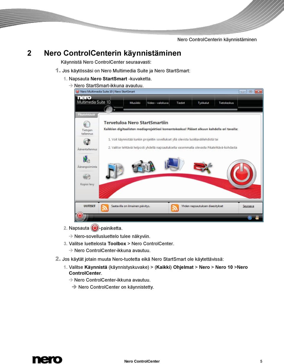 3. Valitse luettelosta Toolbox > Nero ControlCenter. Nero ControlCenter-ikkuna avautuu. 2.