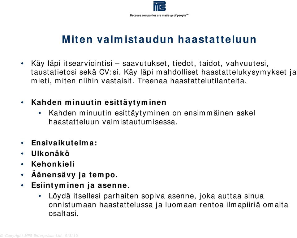 Kahden minuutin esittäytyminen Kahden minuutin esittäytyminen on ensimmäinen askel haastatteluun valmistautumisessa.