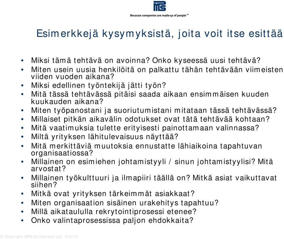 Millaiset pitkän aikavälin odotukset ovat tätä tehtävää kohtaan? Mitä vaatimuksia tulette erityisesti painottamaan valinnassa? Miltä yrityksen lähitulevaisuus näyttää?