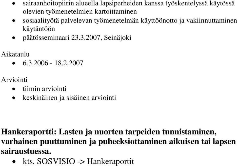 3.2007, Seinäjoki Aikataulu 6.3.2006-18.2.2007 Arviointi tiimin arviointi keskinäinen ja sisäinen arviointi