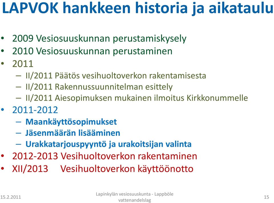 Kirkkonummelle 2011-2012 Maankäyttösopimukset Jäsenmäärän lisääminen Urakkatarjouspyyntö ja urakoitsijan valinta 2012-2013