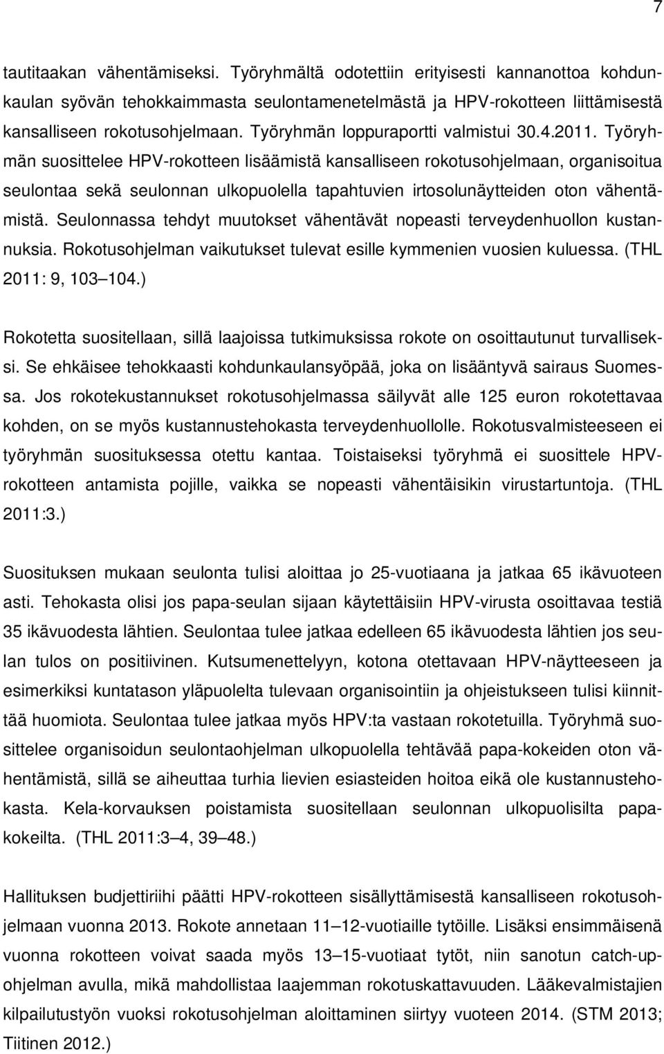 Työryhmän suosittelee HPV-rokotteen lisäämistä kansalliseen rokotusohjelmaan, organisoitua seulontaa sekä seulonnan ulkopuolella tapahtuvien irtosolunäytteiden oton vähentämistä.