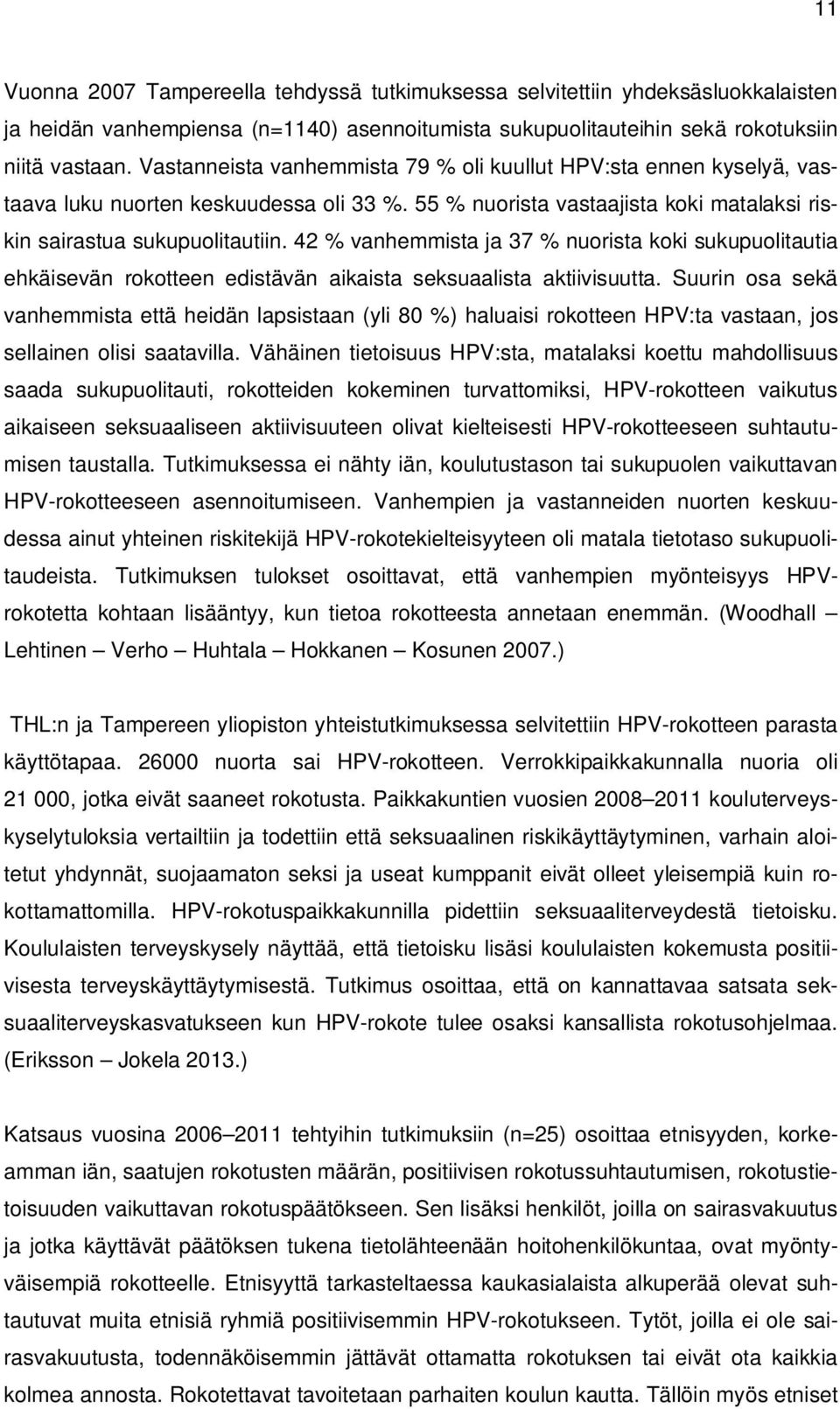 42 % vanhemmista ja 37 % nuorista koki sukupuolitautia ehkäisevän rokotteen edistävän aikaista seksuaalista aktiivisuutta.