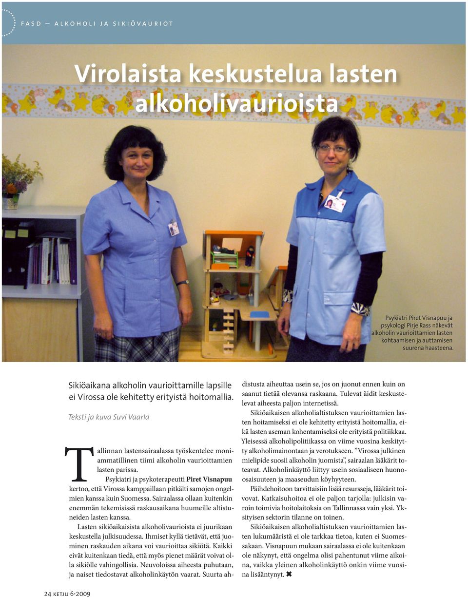 Teksti ja kuva Suvi Vaarla Tallinnan lastensairaalassa työskentelee moniammatillinen tiimi alkoholin vaurioittamien lasten parissa.