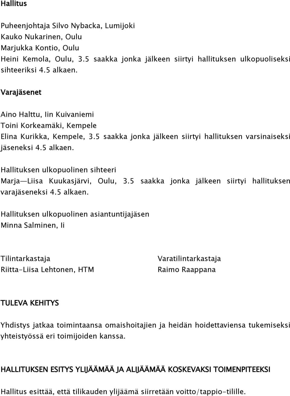 Hallituksen ulkopuolinen sihteeri Marja Liisa Kuukasjärvi, Oulu, 3.5 saakka jonka jälkeen siirtyi hallituksen varajäseneksi 4.5 alkaen.