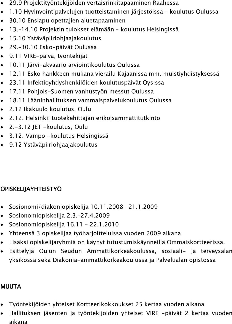 11 Esko hankkeen mukana vierailu Kajaanissa mm. muistiyhdistyksessä 23.11 Infektioyhdyshenkilöiden koulutuspäivät Oys:ssa 17.11 Pohjois-Suomen vanhustyön messut Oulussa 18.