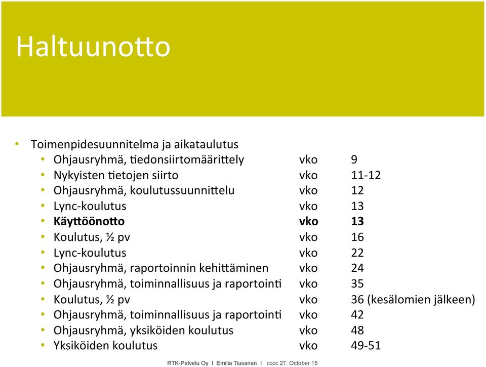 o vko 13 Koulutus, ½ pv vko 16 Lync- koulutus vko 22 Ohjausryhmä, raportoinnin kehi>äminen vko 24 Ohjausryhmä,