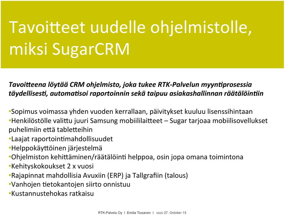 Sugar tarjoaa mobiilisovellukset puhelimiin e>ä table>eihin Laajat raportoin=mahdollisuudet Helppokäy>öinen järjestelmä Ohjelmiston kehi>äminen/räätälöin= helppoa,