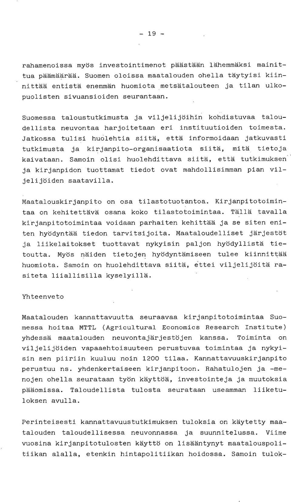 Suomessa taloustutkimusta ja viljelijöihin kohdistuvaa taloudellista neuvontaa harjoitetaan eri instituutioiden toimesta.