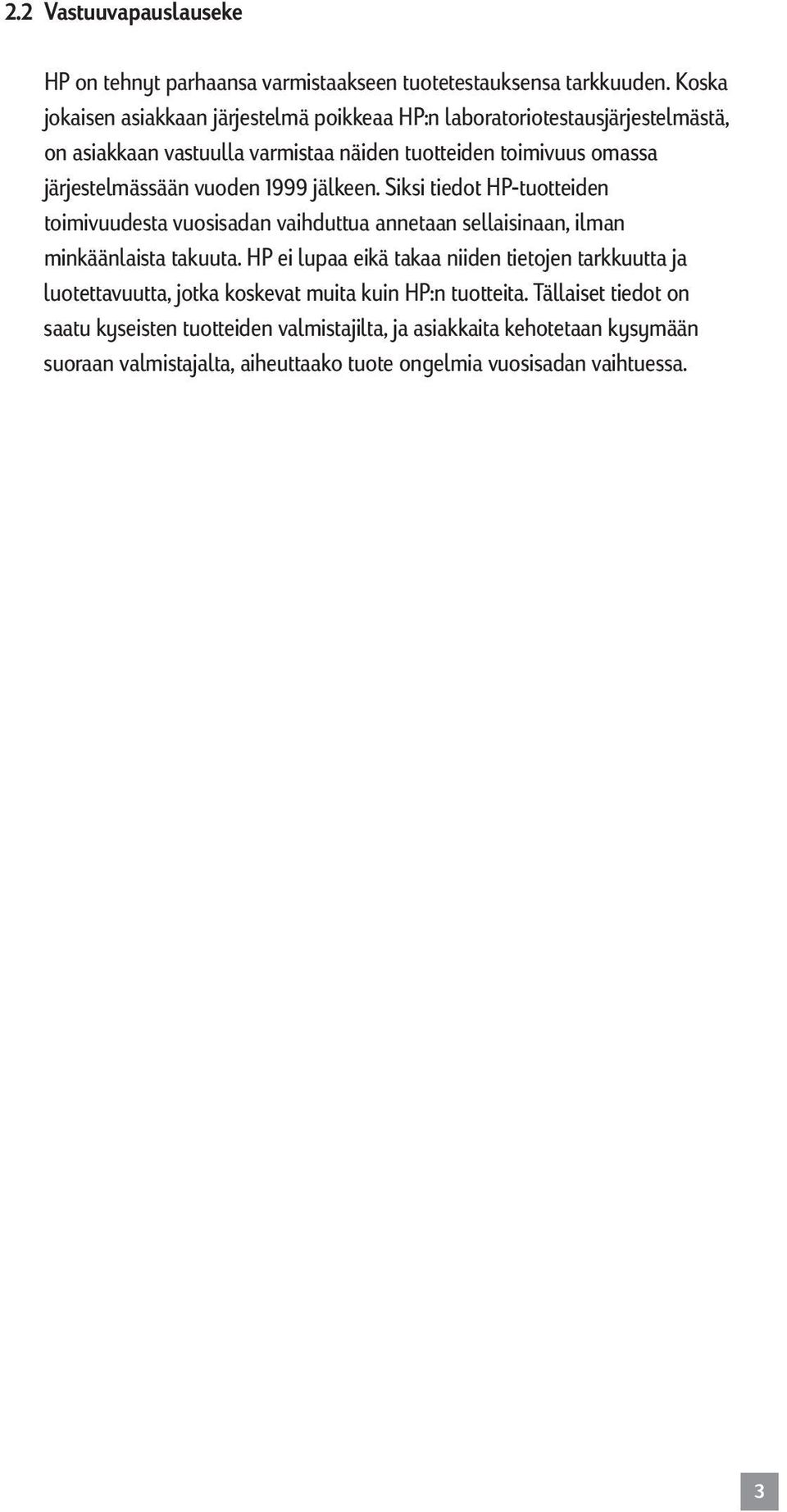 vuoden 1999 jälkeen. Siksi tiedot HP-tuotteiden toimivuudesta vuosisadan vaihduttua annetaan sellaisinaan, ilman minkäänlaista takuuta.