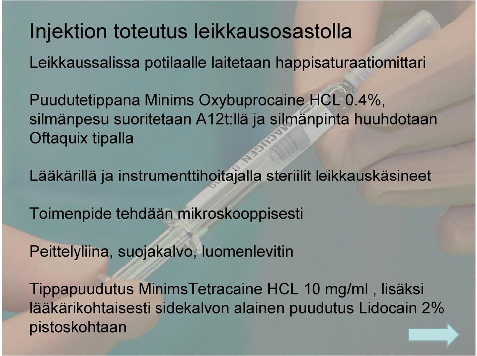 4%, silmänpesu suoritetaan A12t:llä ja silmänpinta huuhdotaan Oftaquix tipalla Lääkärillä ja instrumenttihoitajalla