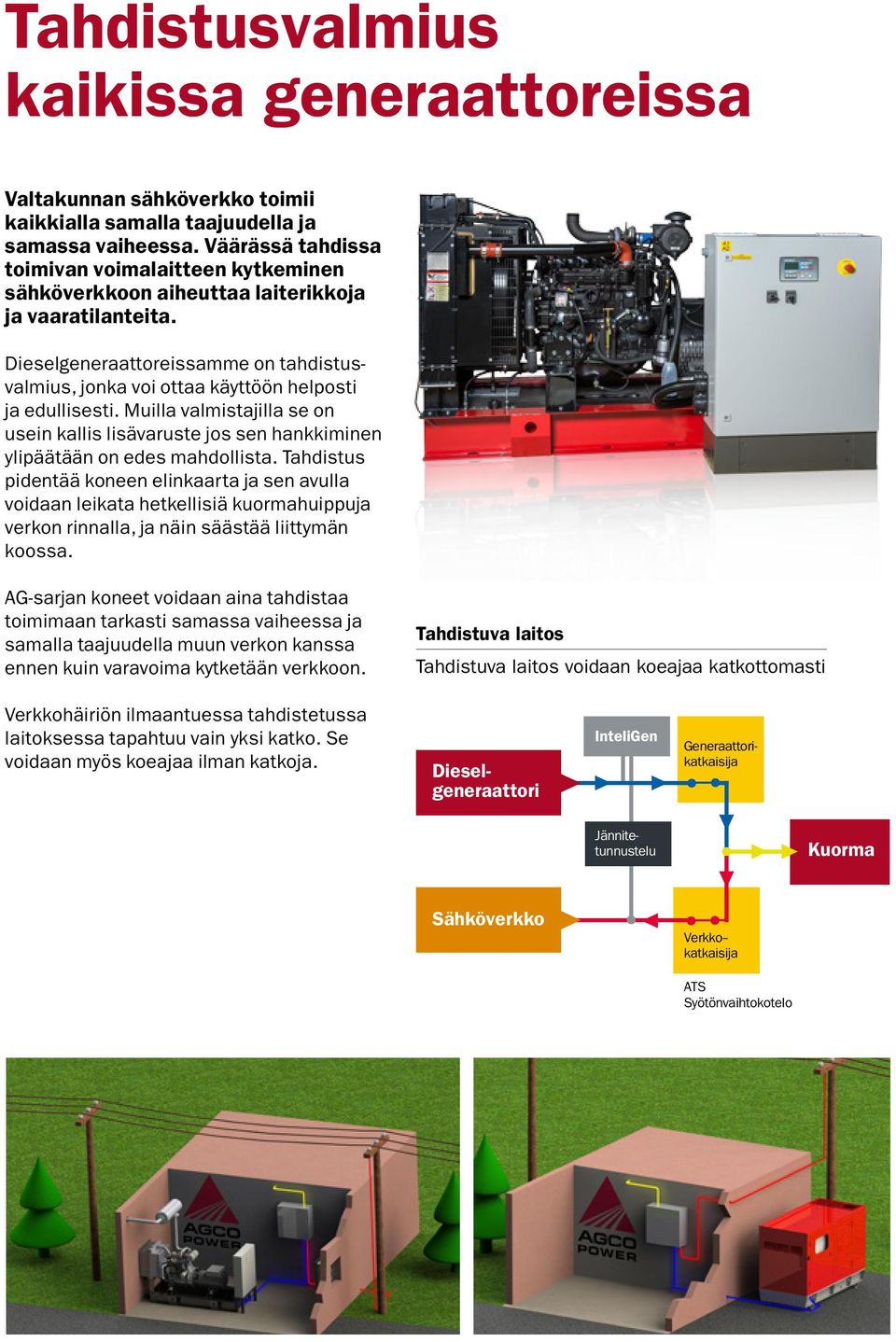 Dieselgeneraattoreissamme on tahdistusvalmius, jonka voi ottaa käyttöön helposti ja edullisesti. Muilla valmistajilla se on usein kallis lisävaruste jos sen hankkiminen ylipäätään on edes mahdollista.