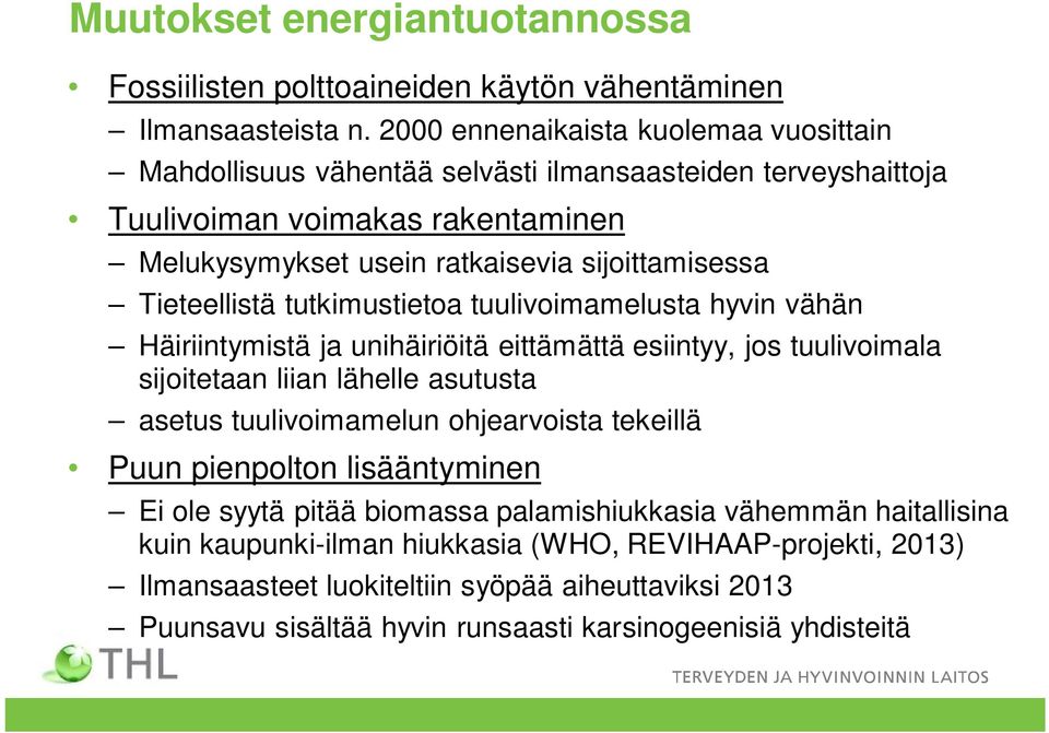 Tieteellistä tutkimustietoa tuulivoimamelusta hyvin vähän Häiriintymistä ja unihäiriöitä eittämättä esiintyy, jos tuulivoimala sijoitetaan liian lähelle asutusta asetus tuulivoimamelun