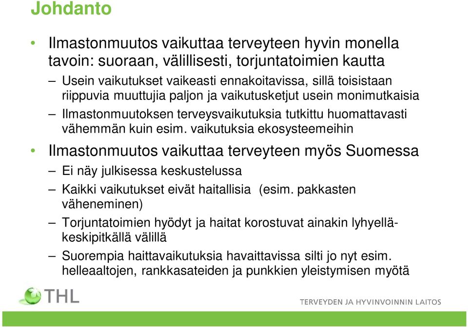 vaikutuksia ekosysteemeihin Ilmastonmuutos vaikuttaa terveyteen myös Suomessa Ei näy julkisessa keskustelussa Kaikki vaikutukset eivät haitallisia (esim.