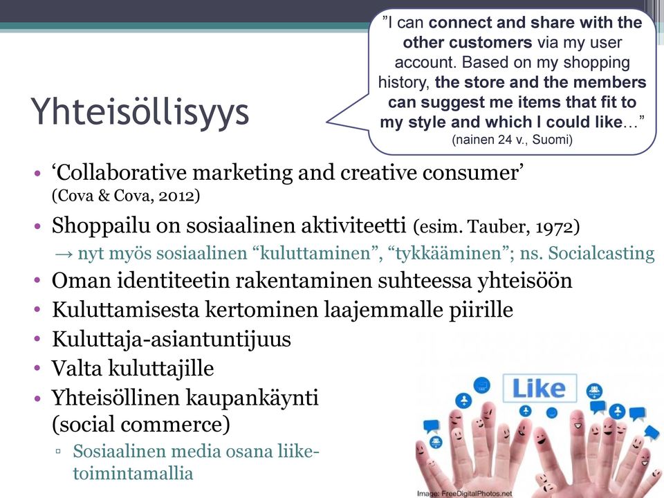 , Suomi) Collaborative marketing and creative consumer (Cova & Cova, 2012) Shoppailu on sosiaalinen aktiviteetti (esim.