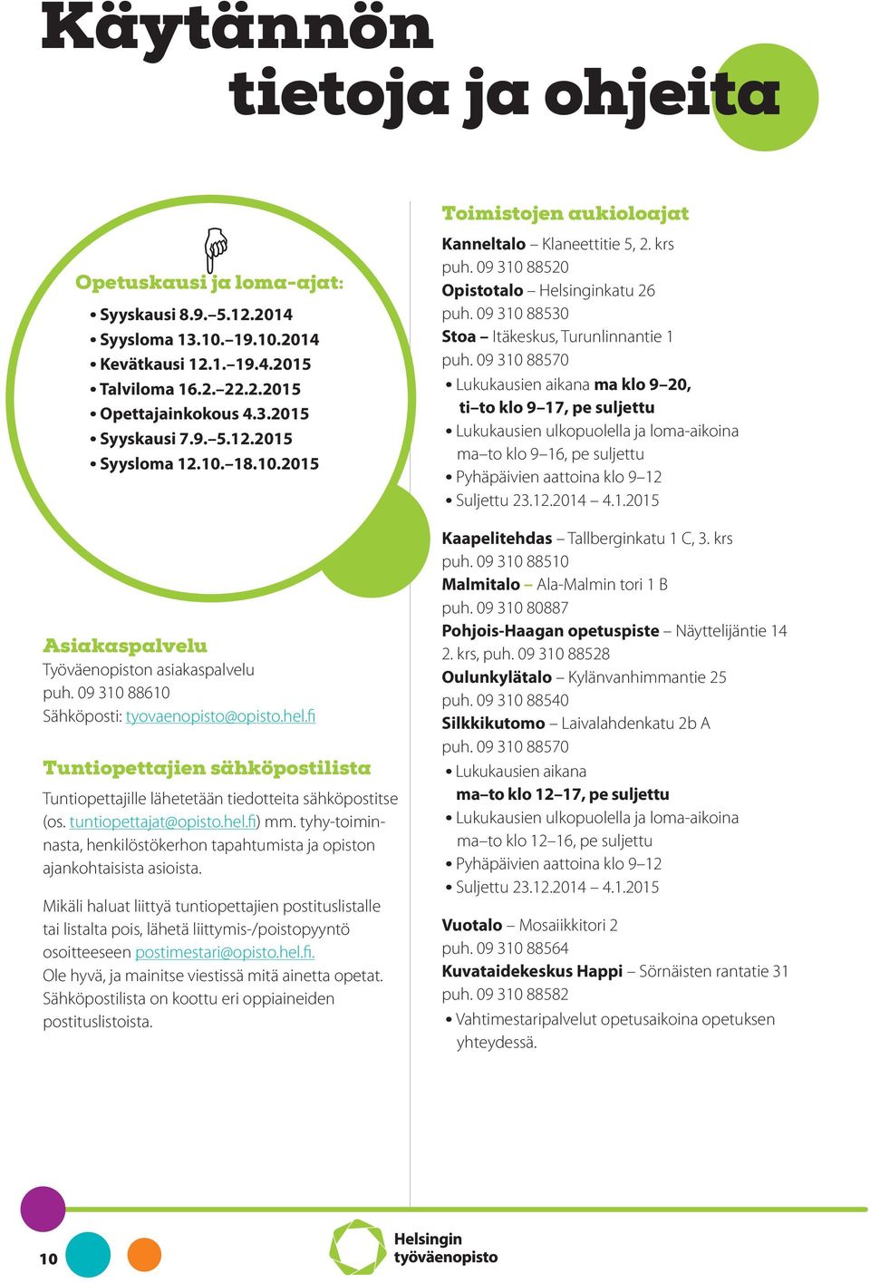 fi Tuntiopettajien sähköpostilista Tuntiopettajille lähetetään tiedotteita sähköpostitse (os. tuntiopettajat@opisto.hel.fi) mm.