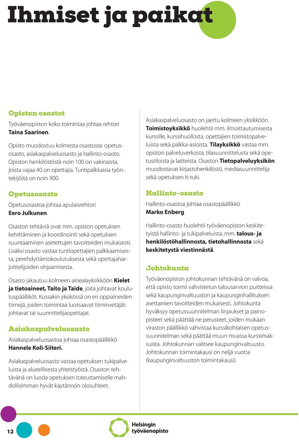 Osaston tehtäviä ovat mm. opiston opetuksen kehittäminen ja koordinointi sekä opetuksen suuntaaminen asetettujen tavoitteiden mukaisesti.