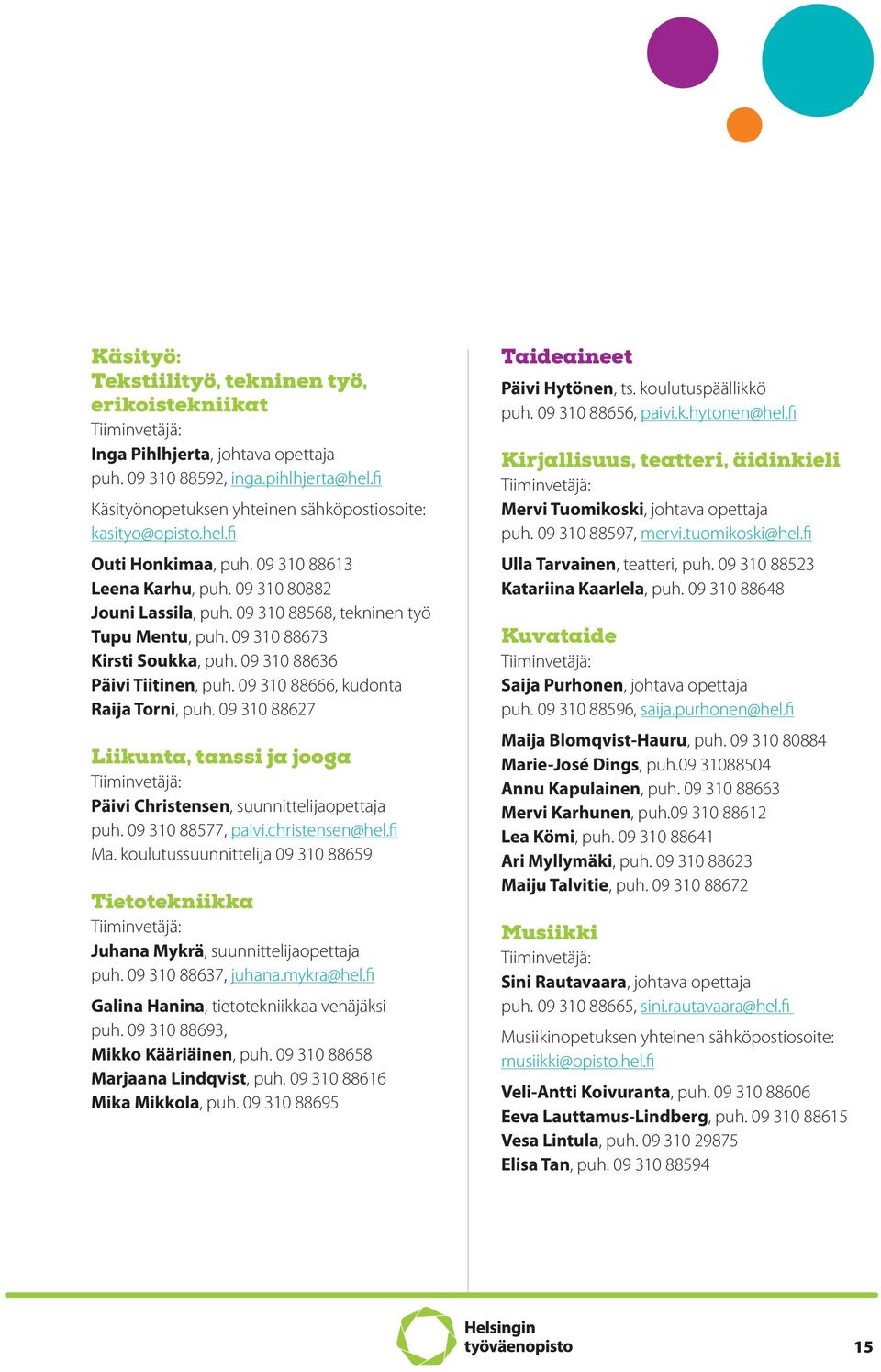 09 310 88673 Kirsti Soukka, puh. 09 310 88636 Päivi Tiitinen, puh. 09 310 88666, kudonta Raija Torni, puh.