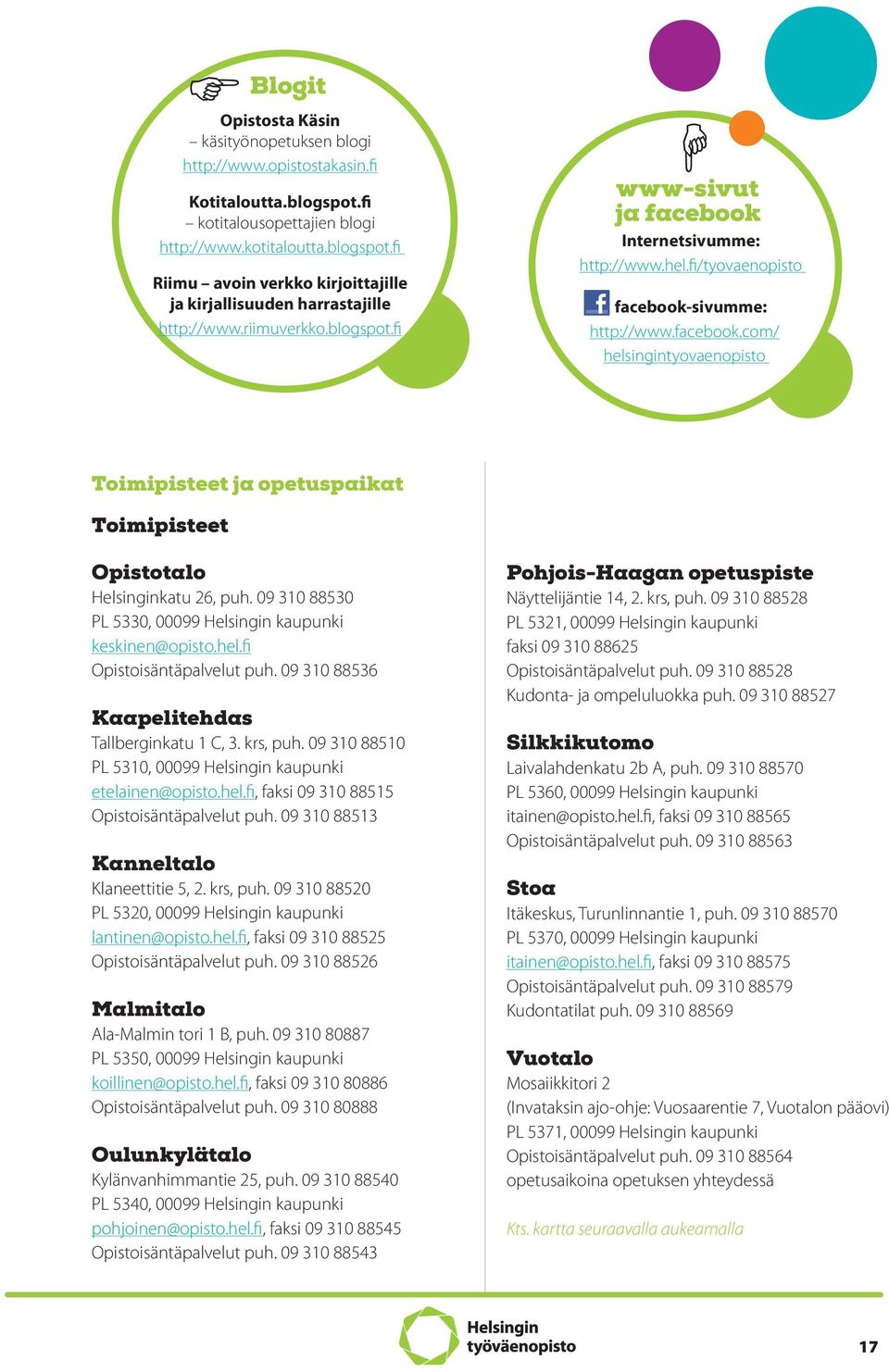 09 310 88530 PL 5330, 00099 Helsingin kaupunki keskinen@opisto.hel.fi Opistoisäntäpalvelut puh. 09 310 88536 Kaapelitehdas Tallberginkatu 1 C, 3. krs, puh.