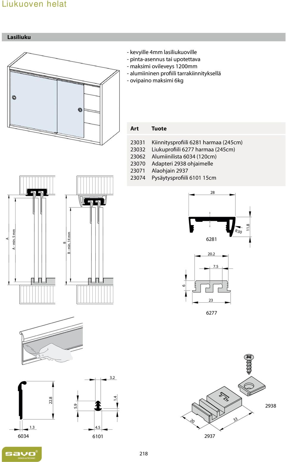 (245cm) 23062 Alumiinilista 6034 (120cm) 23070 Adapteri 2938 ohjaimelle 23071 Alaohjain 2937 23074 Pysäytysprofiili 6101