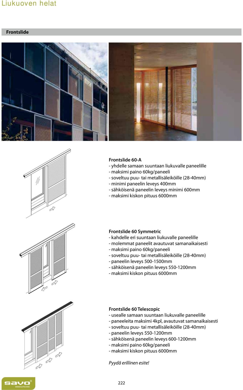 60kg/paneeli - soveltuu puu- tai metallisäleiköille (28-40mm) - paneelin leveys 500-1500mm - sähköisenä paneelin leveys 550-1200mm - maksimi kiskon pituus 6000mm Frontslide 60 Telescopic - usealle