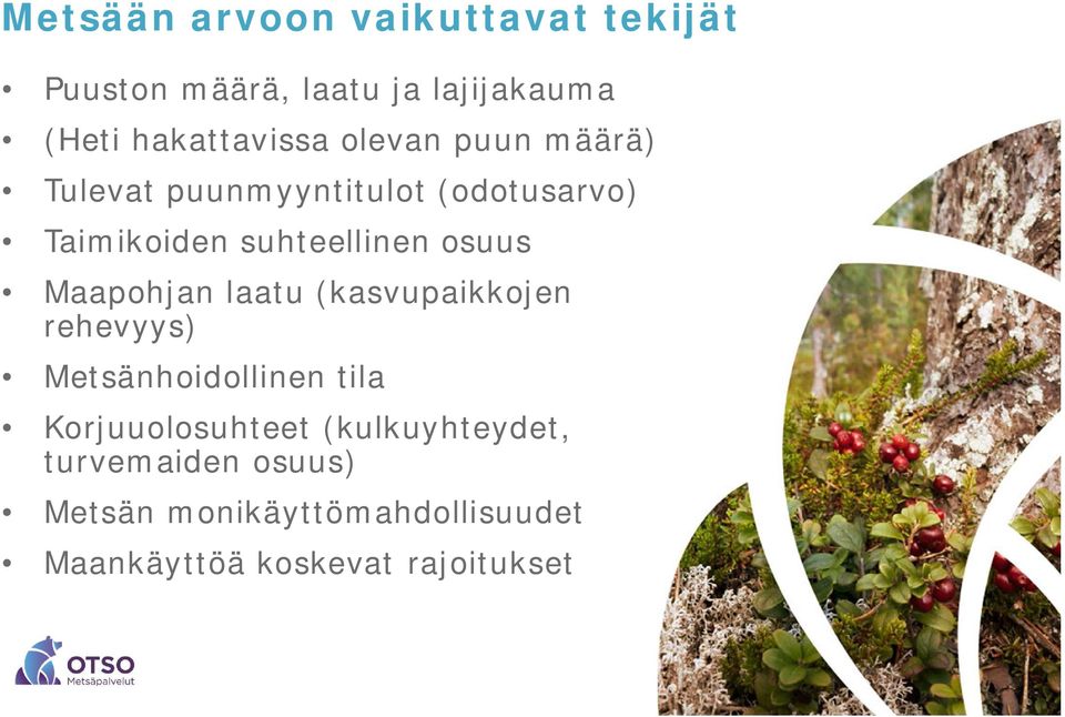 Maapohjan laatu (kasvupaikkojen rehevyys) Metsänhoidollinen tila Korjuuolosuhteet