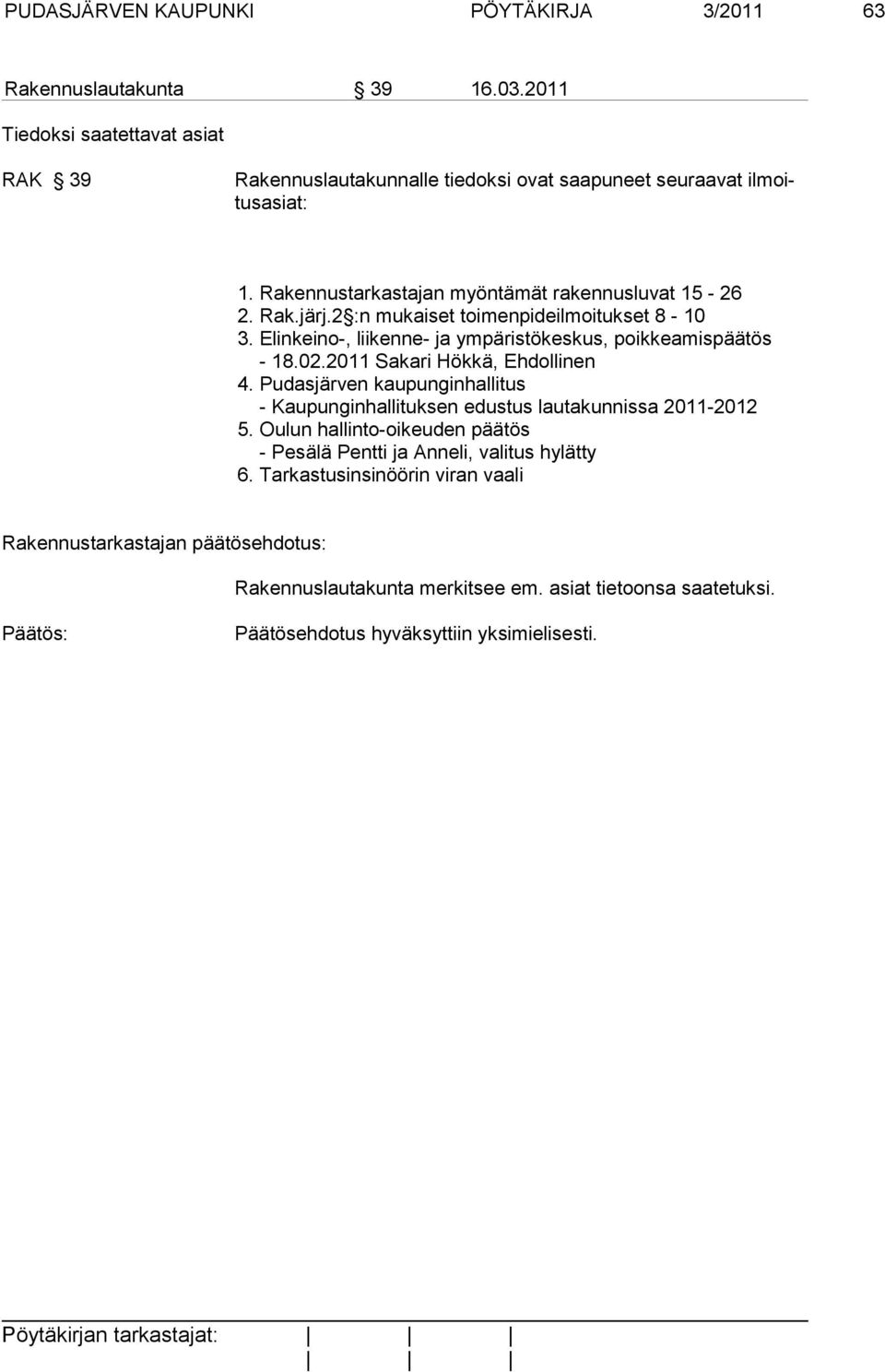 2011 Sakari Hökkä, Ehdollinen 4. Pudasjärven kaupunginhallitus - Kaupunginhallituksen edustus lautakunnissa 2011-2012 5.