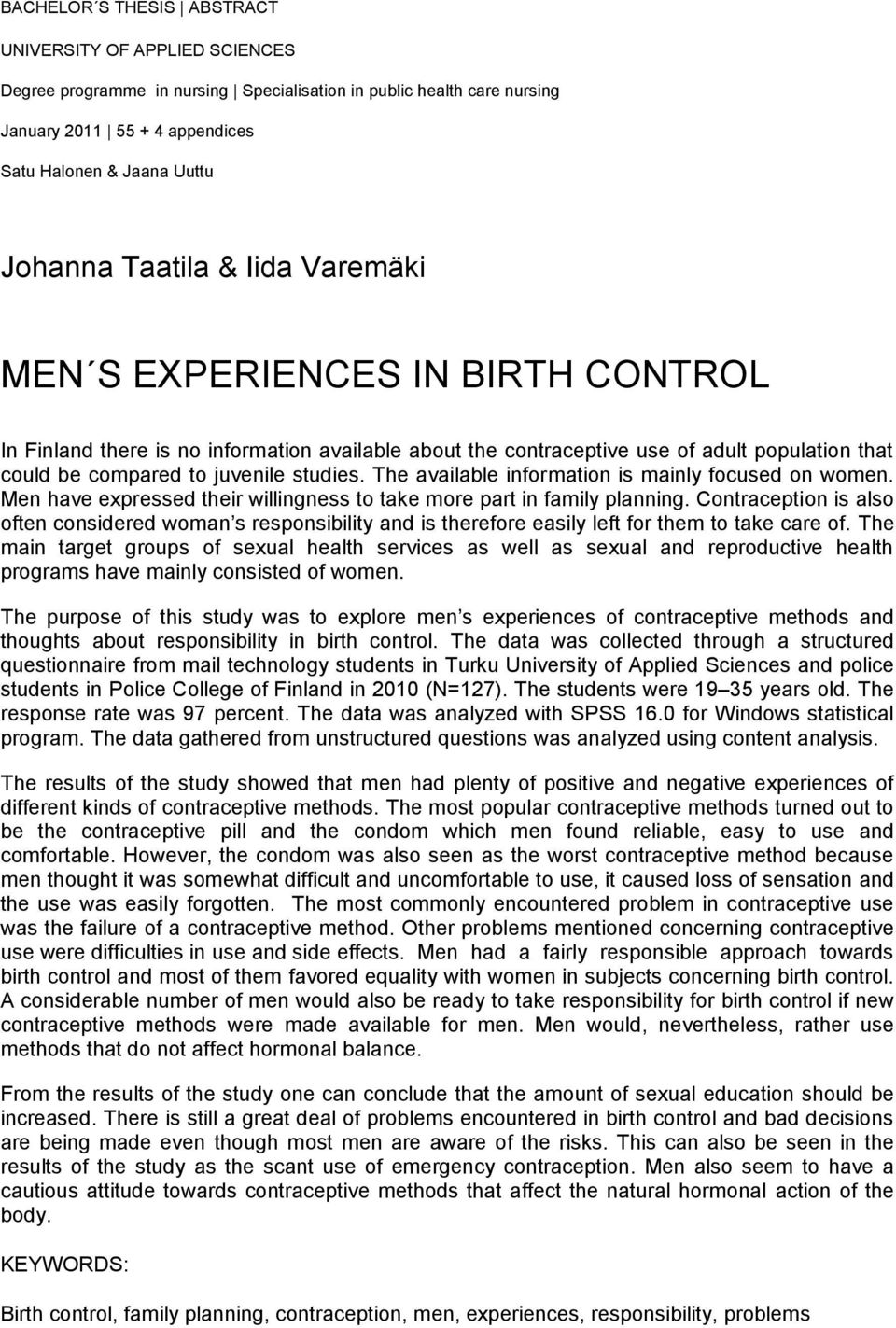 The available information is mainly focused on women. Men have expressed their willingness to take more part in family planning.