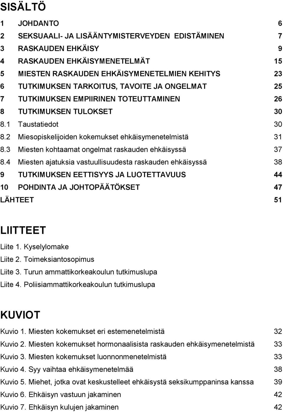 3 Miesten kohtaamat ongelmat raskauden ehkäisyssä 37 8.