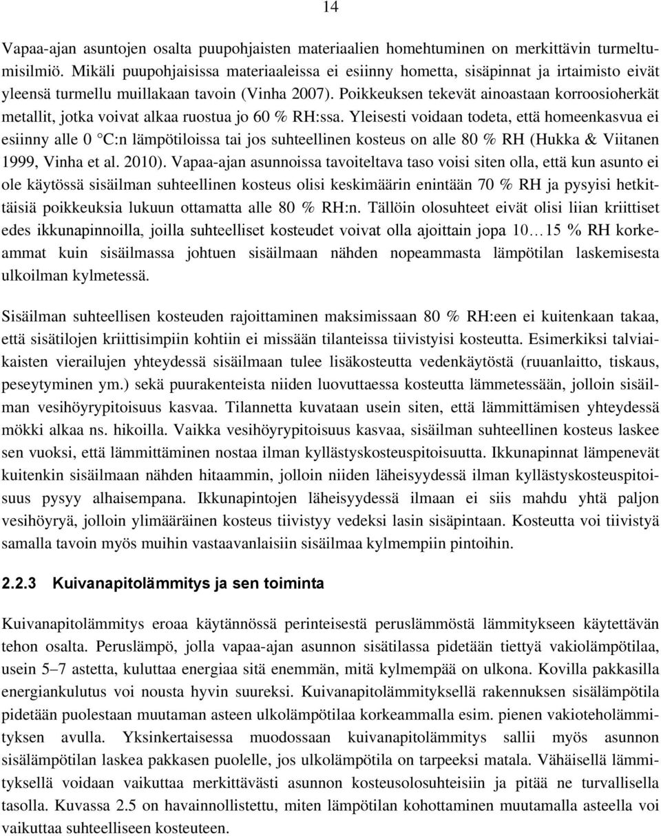 Poikkeuksen tekevät ainoastaan korroosioherkät metallit, jotka voivat alkaa ruostua jo 60 % RH:ssa.