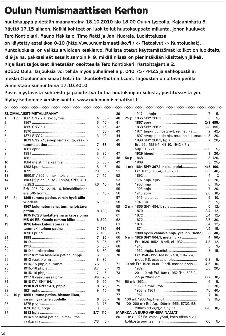 fi / -> Tietosivut -> Kuntoluokat). Kuntoluokaksi on valittu arvioiden keskiarvo. Rullista otetut käyttämättömät kolikot on luokiteltu kl 9 ja ns.