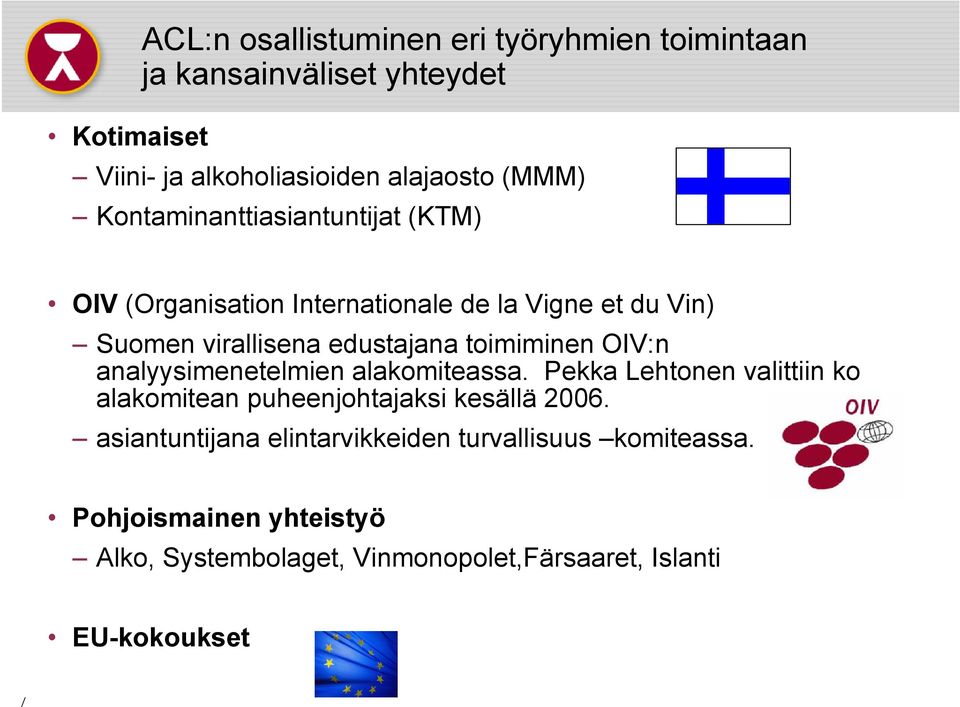 toimiminen OIV:n analyysimenetelmien alakomiteassa. Pekka Lehtonen valittiin ko alakomitean puheenjohtajaksi kesällä 2006.