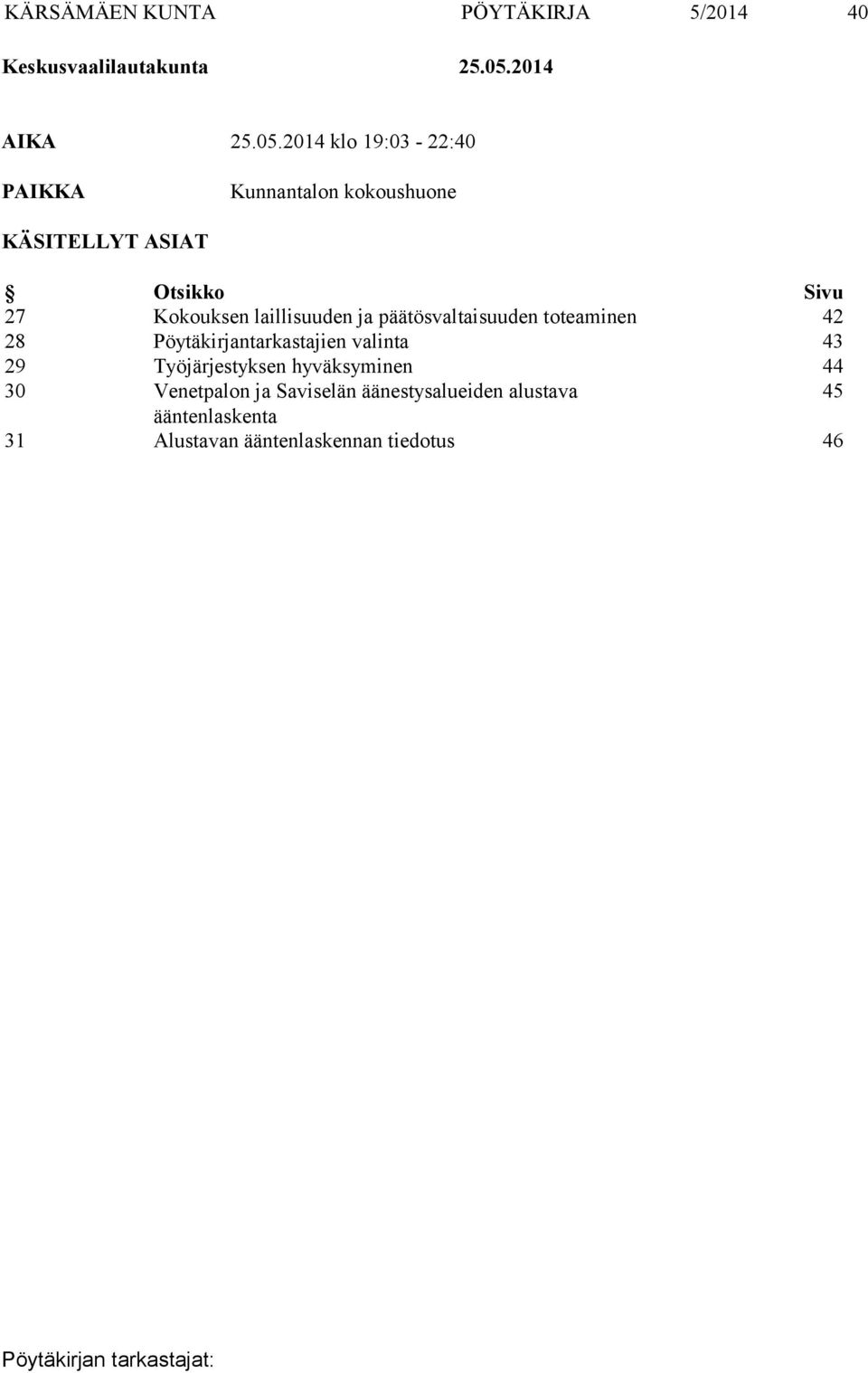 2014 klo 19:03-22:40 PAIKKA Kunnantalon kokoushuone KÄSITELLYT ASIAT Otsikko Sivu 27 Kokouksen