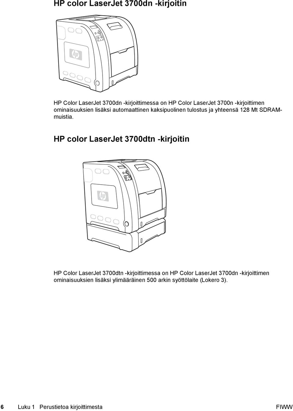 HP color LaserJet 3700dtn -kirjoitin HP Color LaserJet 3700dtn -kirjoittimessa on HP Color LaserJet 3700dn
