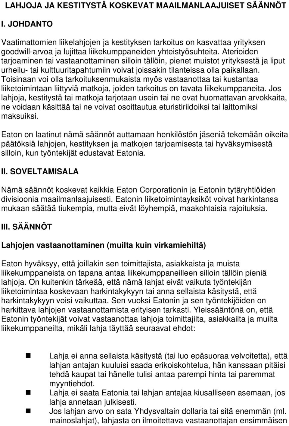 Aterioiden tarjoaminen tai vastaanottaminen silloin tällöin, pienet muistot yrityksestä ja liput urheilu- tai kulttuuritapahtumiin voivat joissakin tilanteissa olla paikallaan.