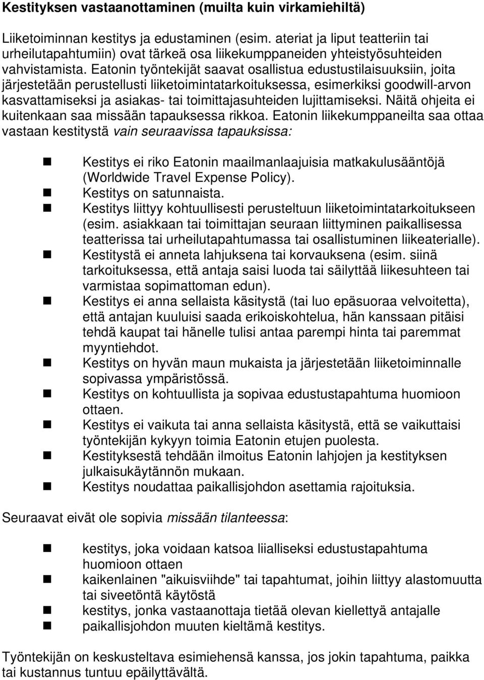Eatonin työntekijät saavat osallistua edustustilaisuuksiin, joita järjestetään perustellusti liiketoimintatarkoituksessa, esimerkiksi goodwill-arvon kasvattamiseksi ja asiakas- tai