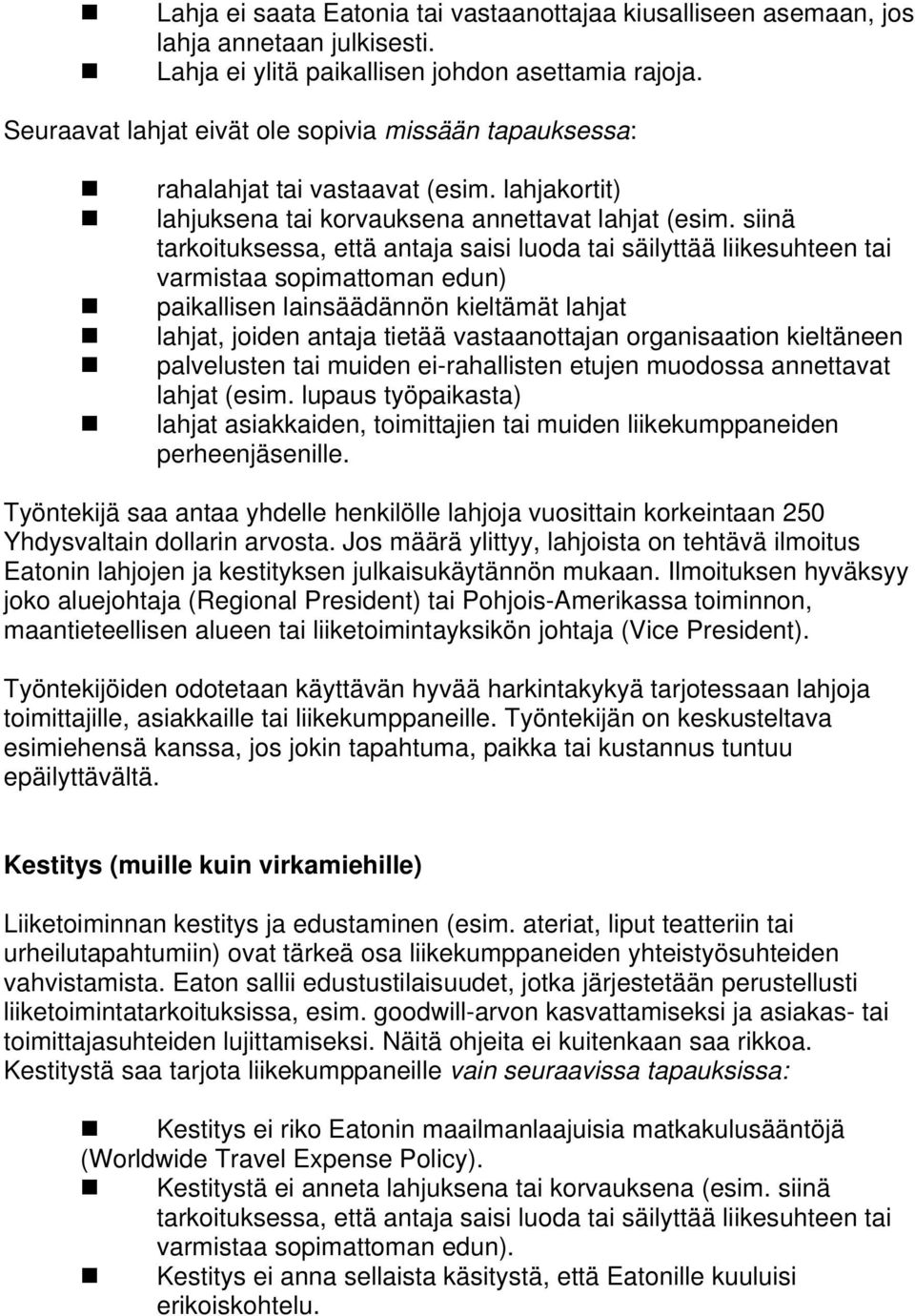 siinä tarkoituksessa, että antaja saisi luoda tai säilyttää liikesuhteen tai varmistaa sopimattoman edun) paikallisen lainsäädännön kieltämät lahjat lahjat, joiden antaja tietää vastaanottajan