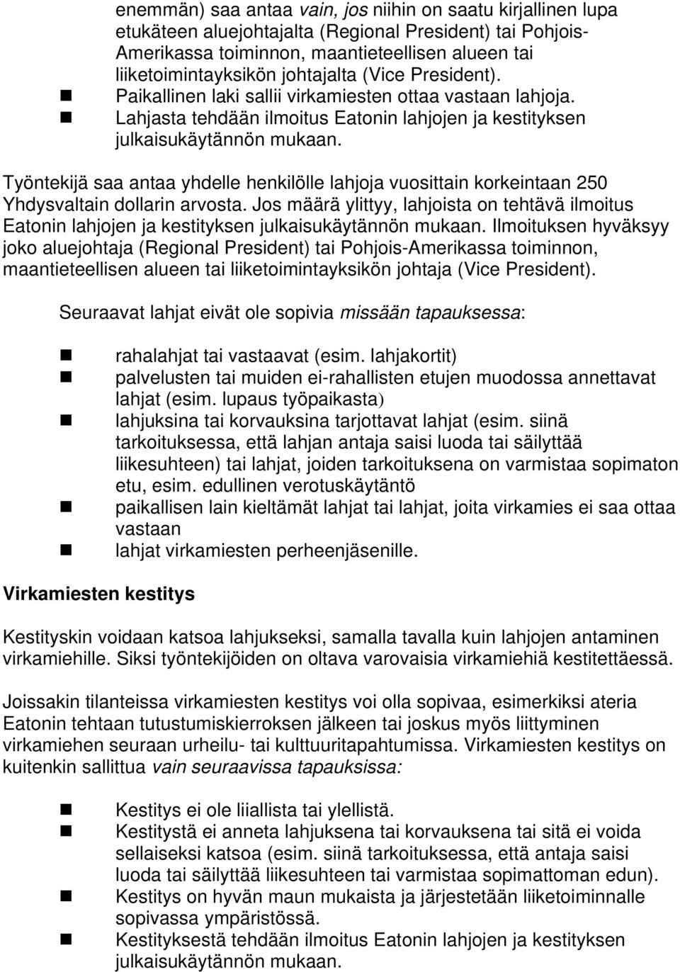 Työntekijä saa antaa yhdelle henkilölle lahjoja vuosittain korkeintaan 250 Yhdysvaltain dollarin arvosta.