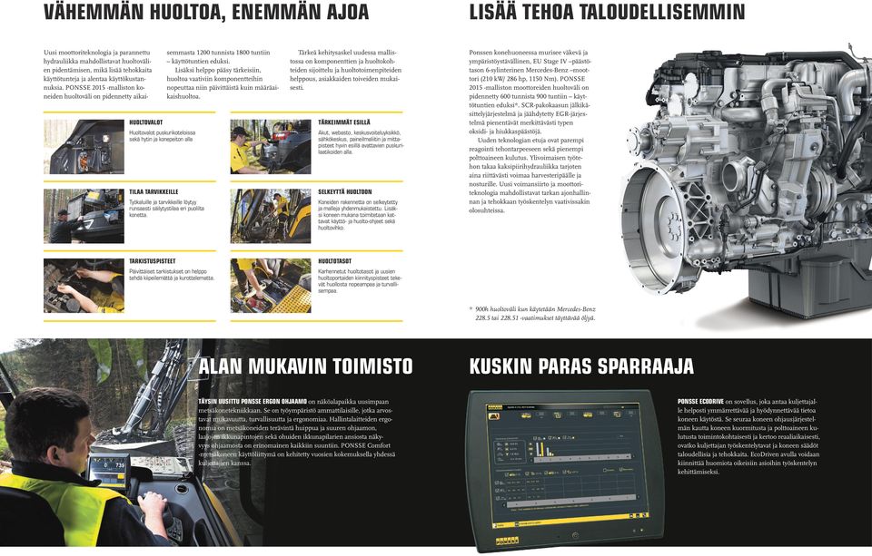 PONSSE 2015 -malliston koneiden huoltoväli on pidennetty aikaisemmasta 1200 tunnista 1800 tuntiin käyttötuntien eduksi.