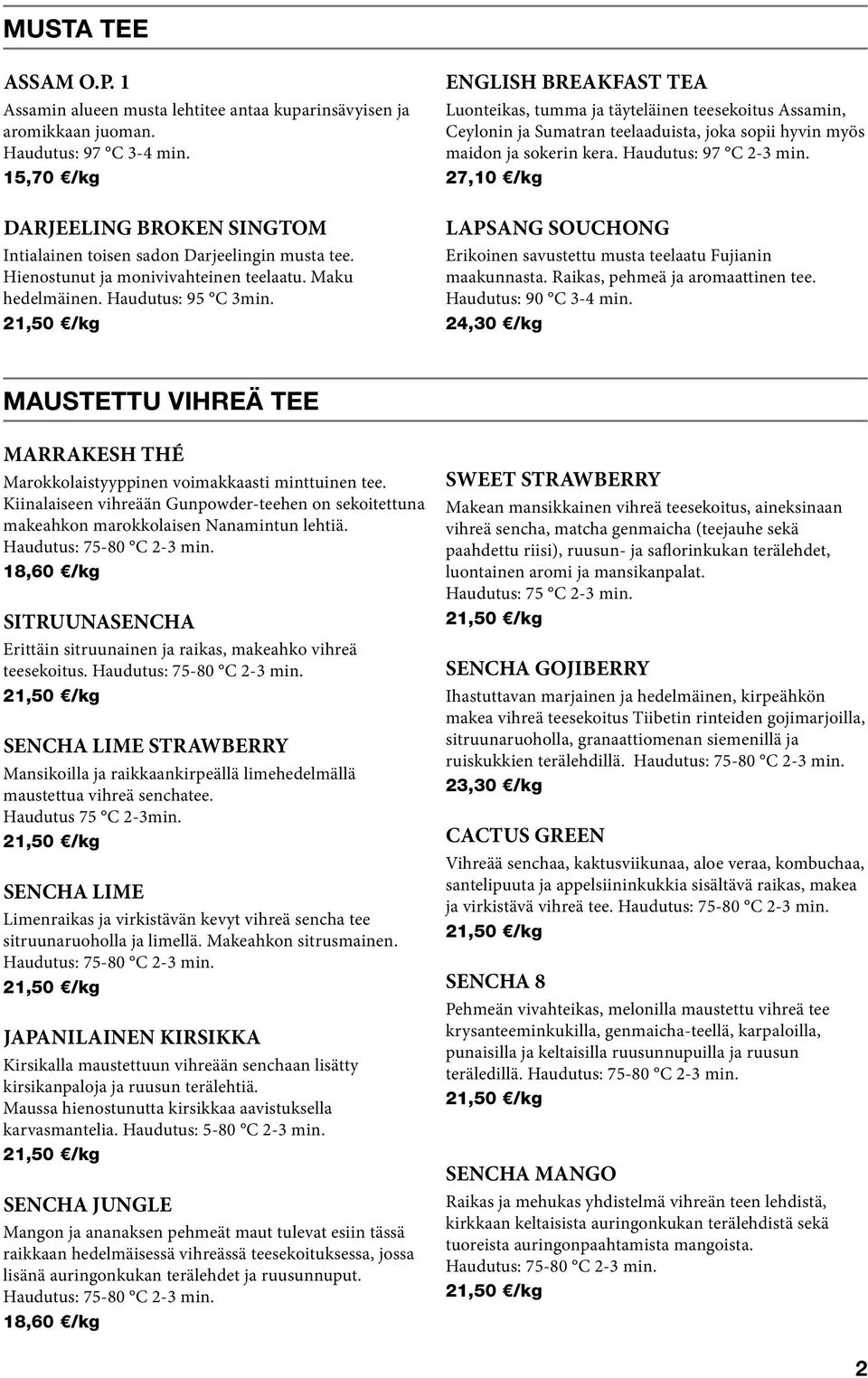 ENGLISH BREAKFAST TEA Luonteikas, tumma ja täyteläinen teesekoitus Assamin, Ceylonin ja Sumatran teelaaduista, joka sopii hyvin myös maidon ja sokerin kera. Haudutus: 97 C 2-3 min.