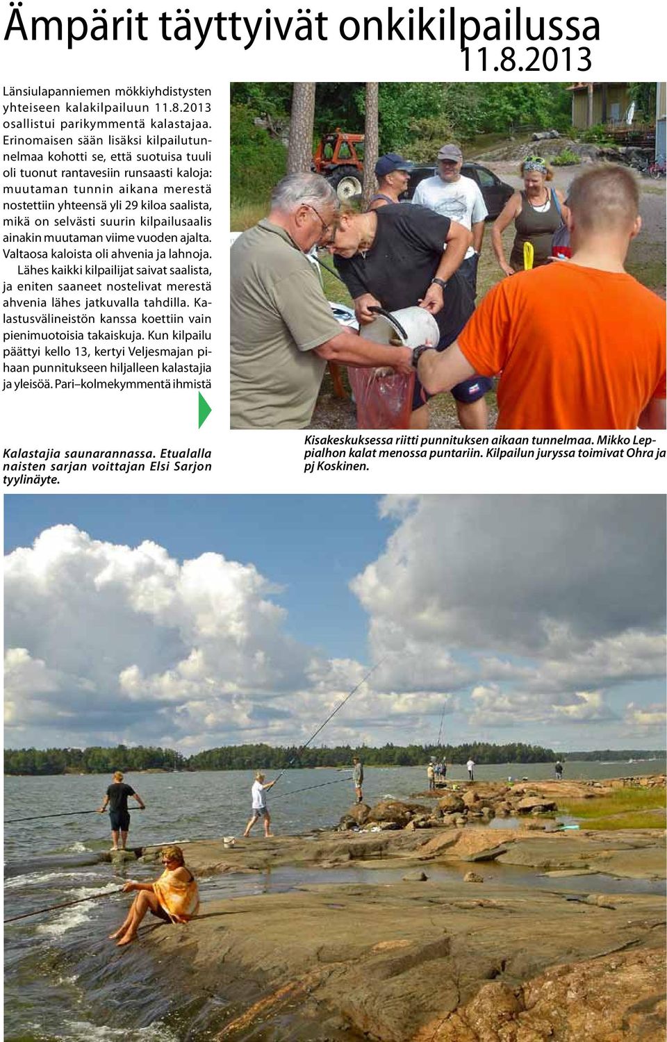 selvästi suurin kilpailusaalis ainakin muutaman viime vuoden ajalta. Valtaosa kaloista oli ahvenia ja lahnoja.
