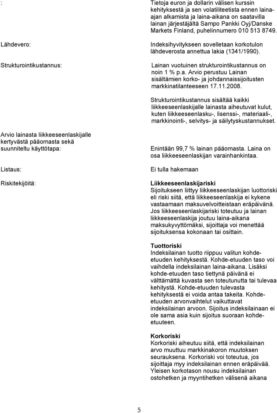 a. Arvio perustuu Lainan sisältämien korko- ja johdannaissijoitusten markkinatilanteeseen 17.11.2008.