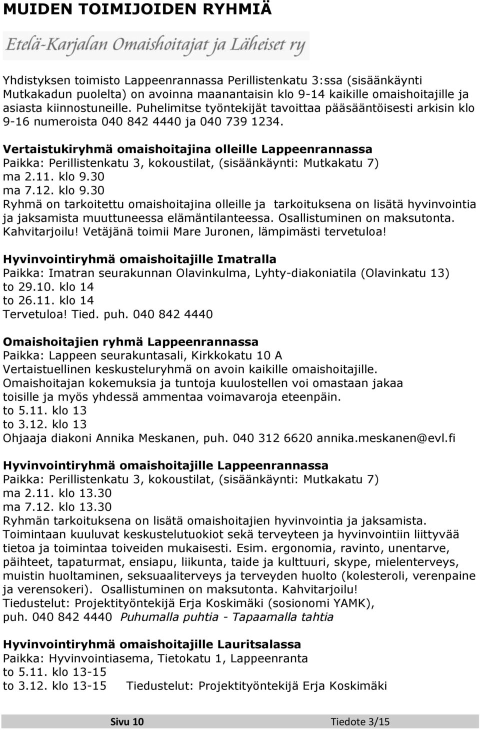 Vertaistukiryhmä omaishoitajina olleille Lappeenrannassa Paikka: Perillistenkatu 3, kokoustilat, (sisäänkäynti: Mutkakatu 7) ma 2.11. klo 9.