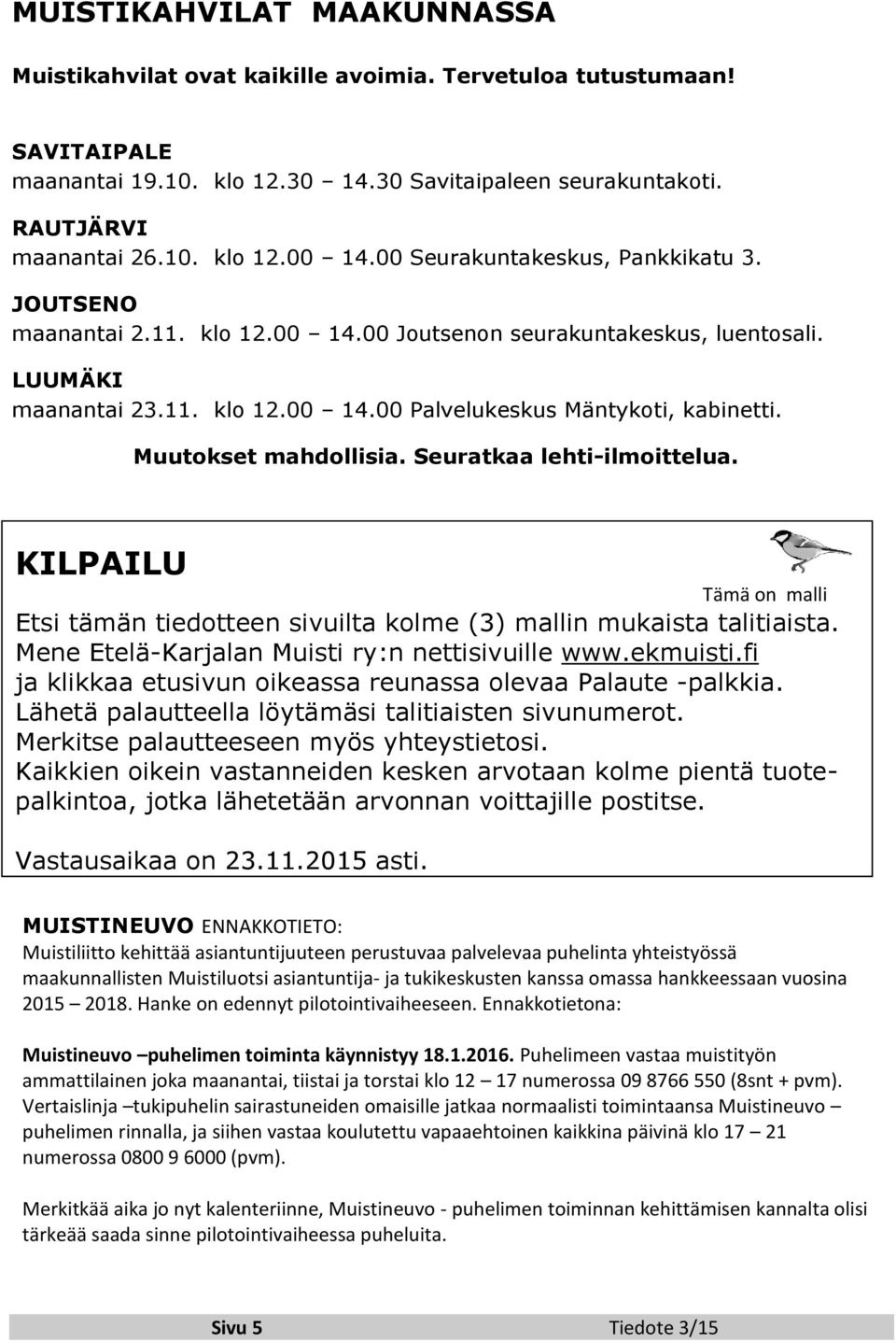 Muutokset mahdollisia. Seuratkaa lehti-ilmoittelua. KILPAILU Tämä on malli Etsi tämän tiedotteen sivuilta kolme (3) mallin mukaista talitiaista. Mene Etelä-Karjalan Muisti ry:n nettisivuille www.