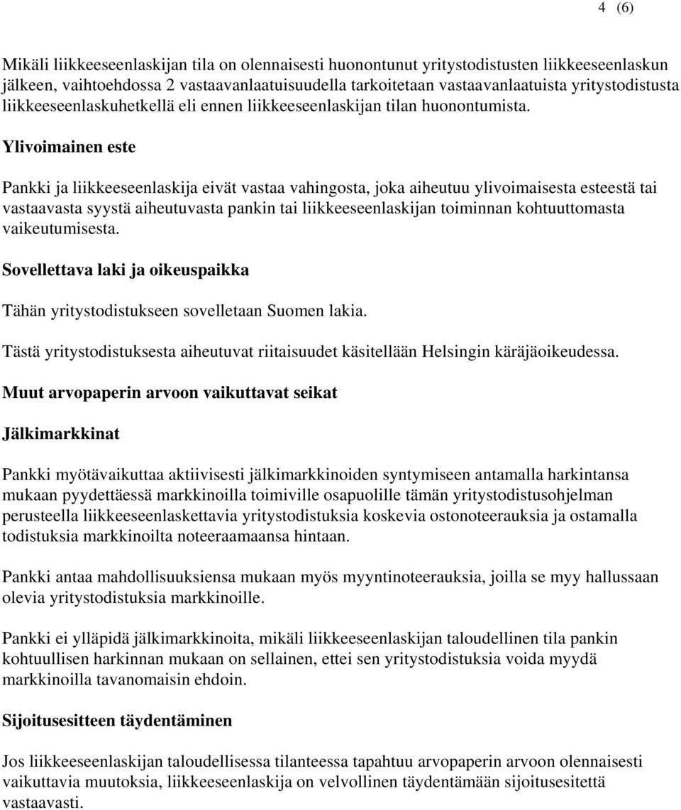 Ylivoimainen este Pankki ja liikkeeseenlaskija eivät vastaa vahingosta, joka aiheutuu ylivoimaisesta esteestä tai vastaavasta syystä aiheutuvasta pankin tai liikkeeseenlaskijan toiminnan