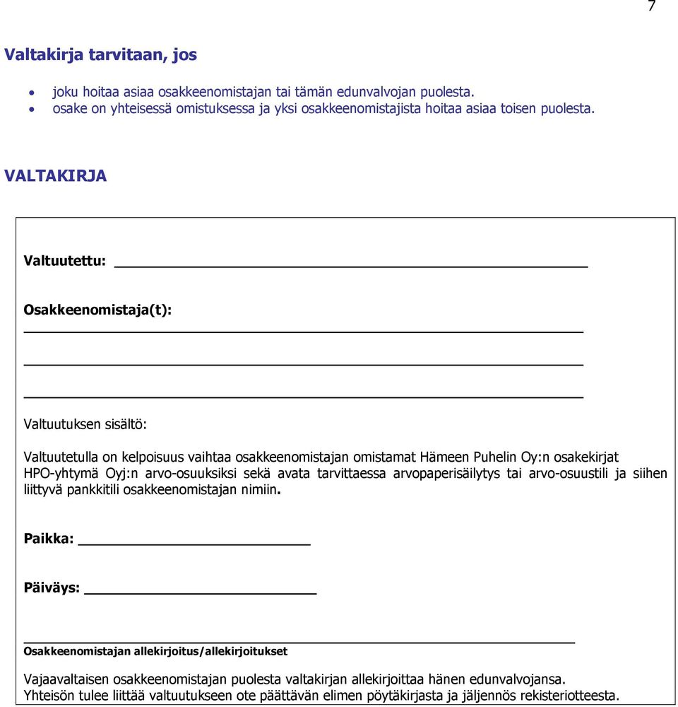 arvo-osuuksiksi sekä avata tarvittaessa arvopaperisäilytys tai arvo-osuustili ja siihen liittyvä pankkitili osakkeenomistajan nimiin.