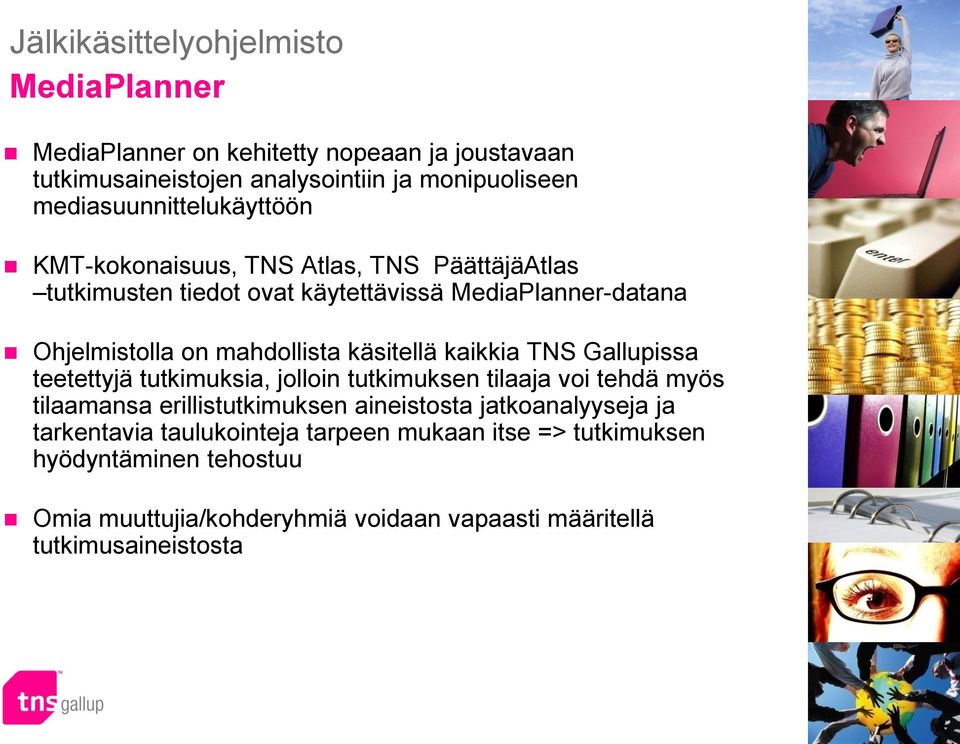 mahdollista käsitellä kaikkia TNS Gallupissa teetettyjä tutkimuksia, jolloin tutkimuksen tilaaja voi tehdä myös tilaamansa erillistutkimuksen