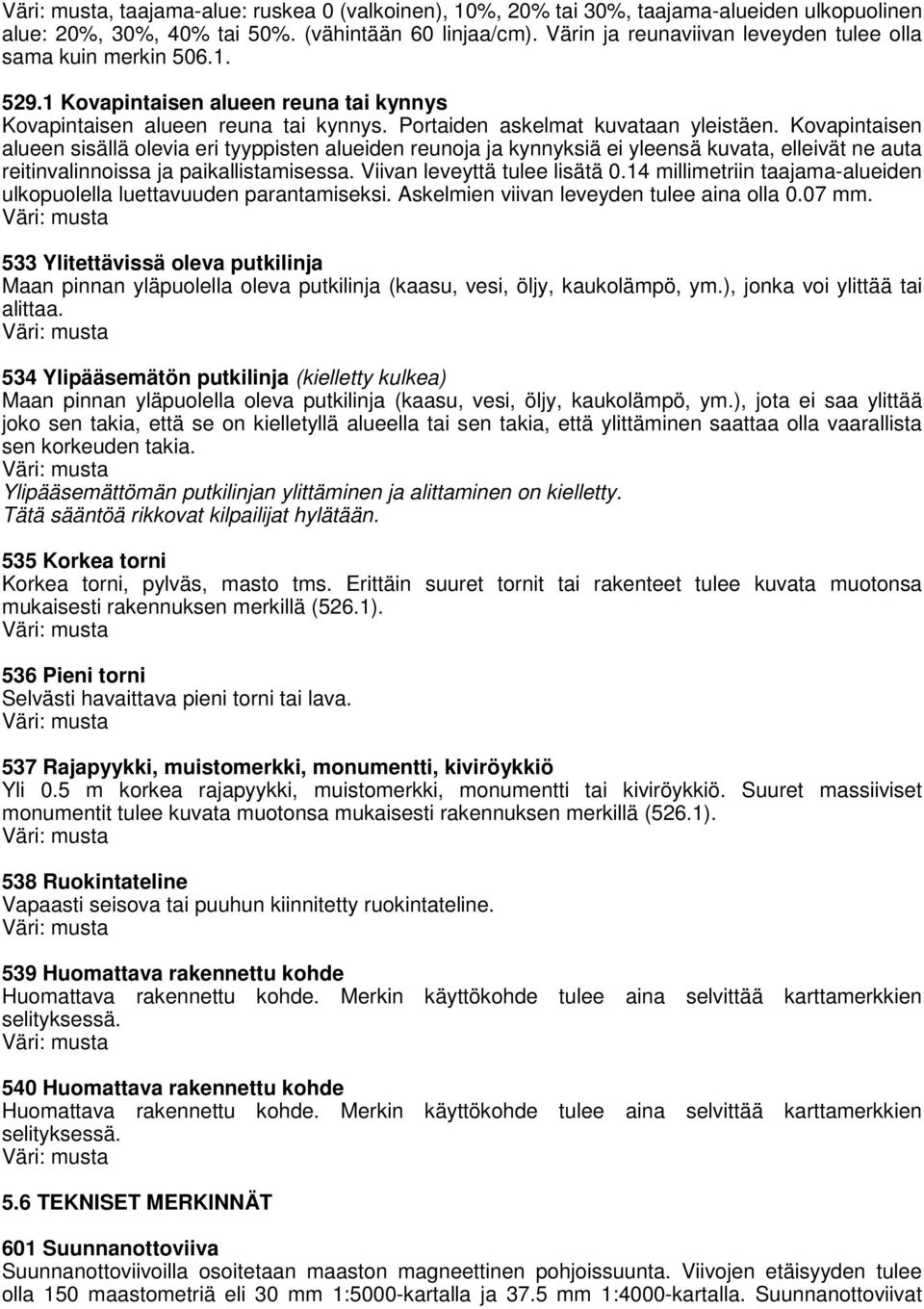 Kovapintaisen alueen sisällä olevia eri tyyppisten alueiden reunoja ja kynnyksiä ei yleensä kuvata, elleivät ne auta reitinvalinnoissa ja paikallistamisessa. Viivan leveyttä tulee lisätä 0.